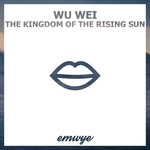 cover: Wu Wei - The Kingdom Of The Rising Sun