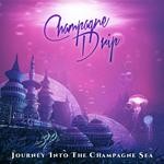 cover: Champagne Drip - Journey Into The Champagne Sea: Explicit