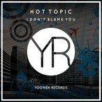 cover: Hot Topic - I Don't Blame You