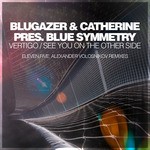 cover: Blue Symmetry|CATHERINE|BLUGAZER - Vertigo / See You On The Other Side (Remixes)