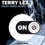 cover: Terry Lex - Make Some Noise