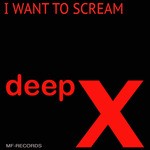 cover: Deep X - I Want To Scream