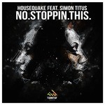 cover: Housequake Ft. Simon Titus - NO.STOPPIN.THIS.