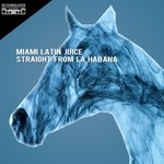 cover: Miami Latin Juice - Straight From La Habana