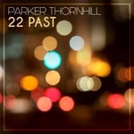 cover: Parker Thornhill - 22 Past