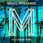 cover: Small Pyramids - You Were Mine