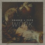 cover: Chango + Fstz - Work EP