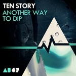 cover: Ten Story - Another Way To Dip EP