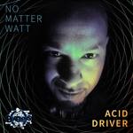 cover: Acid Driver - No Matter Watt