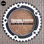 cover: Justine|Tronik Youth - Always Waxing