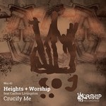 cover: Heights + Worship - Crucify Me