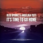 cover: Angelika Yutt|Oleg Byonic - It's Time To Go Home