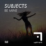 cover: Subjects - Be Mine