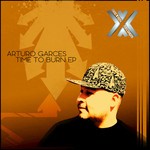 cover: Arturo Garces - Time To Burn EP