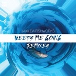 cover: Jaxx Da Fishworks - Keeps Me Going (Remixes)