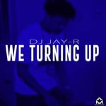 cover: Dj Jay R - We Turning Up