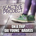 cover: Reactive Project - ON A TRIP/DIE YOUNG/BADASS