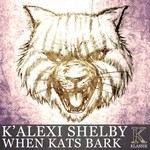 cover: K' Alexi Shelby - When Kats Bark