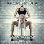 cover: A Robot Comes To Her - Golden Age Legacy