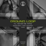 cover: Ground Loop - I'll Never Be King