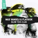 cover: Flatdisk|Max Vangeli - Blow This Club