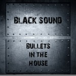 cover: Black Sound - Bullets In The House