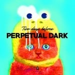 cover: Perpetual Dark - Two Days Before