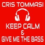 cover: Cris Tommasi - Keep Calm & Give Me The Bass