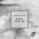 cover: Anderson Noise - Forty Five EP