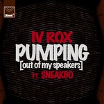 cover: Iv Rox|Sneakbo - Pumping (Out Of My Speakers) (Remixes)