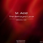 cover: St Acid - The Betrayed Love