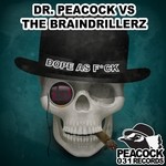 cover: Dr Peacock|The Braindrillerz - Dope As F*ck