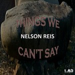 cover: Nelson Reis - Things We Can't Say