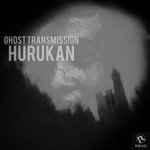 cover: Hurukan - Ghost Transmission