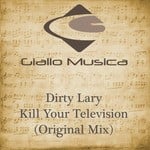 cover: Dirty Lary - Kill Your Television