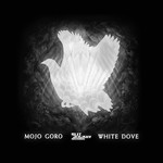 cover: Mojo Goro - White Dove