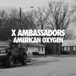 cover: X Ambassadors - American Oxygen