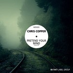 cover: Chris Copper - Pretend Your Mind