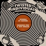 cover: Twisted Individual - Wobble By Nature/Requiem For A Wet Dream