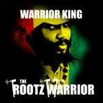 cover: Warrior King - The Rootz Warrior