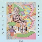 cover: Tvam - Gas & Air/Cannibals