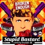 cover: Broken Enough - Stupid Bastard (Explicit)