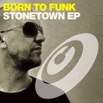 cover: Born To Funk - Stonetown EP