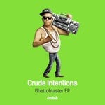 cover: Crude Intentions - Ghettoblaster EP