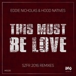 cover: Eddie Nicholas|Hood Natives - This Must Be Love (SZFR: 2016 Mixes)