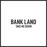 cover: Bank Land - Take Me Down