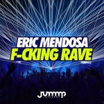 cover: Eric Mendosa - F-cking Rave