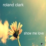 cover: Roland Clark - Show Me Love