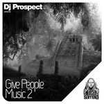 cover: Dj Prospect - Give People Music Vol 2