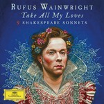 cover: Rufus Wainwright|Various - Take All My Loves - 9 Shakespeare Sonnets